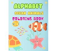 ALPHBET OCEAN ANIMALS COLORING: A Children's book that combines learning letters and discovering sea creatures through coloring