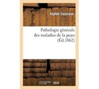 Alphée Cazenave Pathologie Générale Des Maladies de la Peau (Tascabile) Sciences