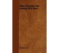 Alpheus Geer Mike Donovan; The Making Of A Man (Tascabile)
