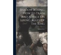 Alpheus Geer Shadow Boxing, How To Train And Advice On Living (Copertina rigida)