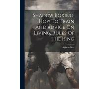 Alpheus Geer Shadow Boxing, How To Train And Advice On Living, Rules (Tascabile)