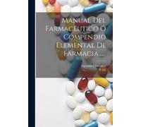 Alphonse Cheval Manual Del Farmacéutico Ó Compendio Elemental De Far (Tascabile)