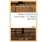 Alphonse Constant Dogme Et Rituel de la Haute Magie. T. 2: Rituel (Tascabile)