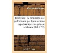 Alphonse Coulan Traitement de la Tuberculose Pulmonaire Par Les Inje (Tascabile)