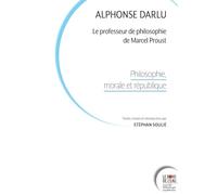 Alphonse Darlu, le professeur de philosophie de Marcel Proust: Philosophie, morale et république