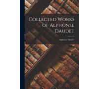 Alphonse Daudet Collected Works of Alphonse Daudet (Tascabile)
