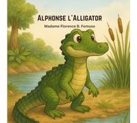 Alphonse l’alligator: Grandir avec Alphonse - Un voyage de vie et de découverte
