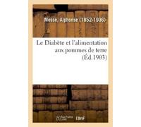 Alphonse Mossé Le Diabète Et l'Alimentation Aux Pommes de Terre (Tascabile)