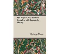 Alphonse Moyse 150 Ways to Play Solitaire - Complete with Lay (Copertina rigida)
