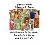 Alphonse Mucha Ephemera Art Images: Embellishments for Scrapbooks, Journals and Arts and Crafts