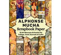 Alphonse Mucha Scrapbook Paper: 12 Art Nouveau Artworks for Collage, Junk Journals & Crafts