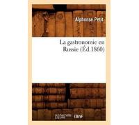 Alphonse Petit La Gastronomie En Russie (Éd.1860) (Tascabile)