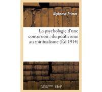 Alphonse Primot La psychologie d'une conversion : du positivisme au (Tascabile)