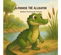 Alphonse The Alligator: Growing with Alphonse: A Journey of Life and Discovery