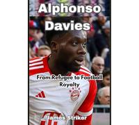 Alphonso Davies: From Refugee to Football Royalty