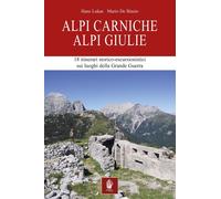 Alpi Carniche. Alpi Giulie.18 Itinerari Storico-Escursionistici sui Luoghi della