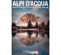 Alpi d’acqua. Viaggio fotografico tra laghi, cascate, ghiacciai. Ediz. illustrata