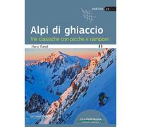 Alpi di ghiaccio. Vie classiche con picche e ramponi - Romelli Marco