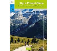 Alpi e Prealpi Giulie. 35 escursioni sulle montagne del Friuli orientale