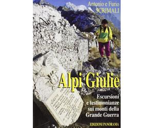 Alpi Giulie. Escursioni e testimonianze sui monti della grande guerra