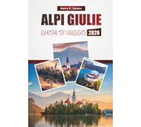 ALPI GIULIE GUIDA DI VIAGGIO 2026: Scopri panorami, laghi alpini, sentieri escursionistici, cucina locale e avventure all'aria aperta in Slovenia