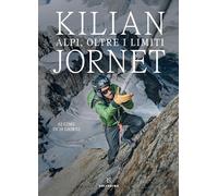 ALPI, OLTRE I LIMITI - 82 CIME IN 19 GIORNI - JORNET KILIAN - Solferino