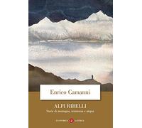 Alpi ribelli. Storie di montagna, resistenza e utopia
