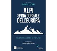 Alpi spina dorsale dell’Europa. Un modello per il futuro - 2025 -