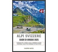 Alpi Svizzere Guida di viaggio 2025: Itinerari epici, segreti locali e momenti salienti stagionali, dalle piste invernali ai prati estivi