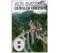 Alpi svizzere Guida di viaggio 2026