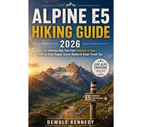 ALPINE E5 HIKING GUIDE 2026: The Ultimate Alps Trek from Germany to Italy - Step-by-Step Stages, Scenic Routes & Smart Travel Tips