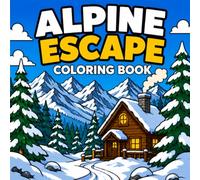 Alpine Escape Coloring Book: Bold and Easy Large Print Mountain Nature Scenes: Relaxing Cozy Winter Designs for Adults, Seniors, and Low Vision Stress Relief