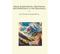 Alpine Explorations: Adventures and Reflections in the Mountains