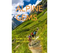 ALPINE GEMS: HIKING SECRET VALLEYS IN SWITZERLAND