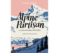 Alpine Partisan. La storia del soldato Southon