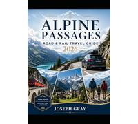 ALPINE PASSAGES ROAD & RAIL TRAVEL GUIDE 2026