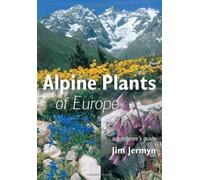 Alpine Plants Of Europe: A Gardener's Guide