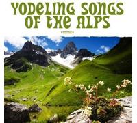 Alpine Yodelers Yodeling Songs Of The Alps (Digitally Remastered) (CD)