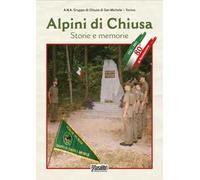 Alpini di Chiusa. Storie e memorie