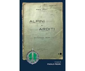 ALPINI e ARDITI: Note di un Plotonista (1917-1918)
