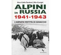 Alpini in Russia 1941-1943. L'armata vestita di ghiaccio