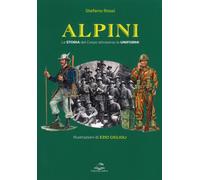Alpini. La storia del Corpo attraverso le uniformi - [Editoriale Delfino]