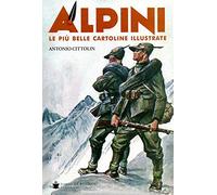 Alpini. Le più belle cartoline illustrate. Ediz. a colori