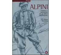 Alpini. Parole e immagini di un mito guerriero - Mondini Marco