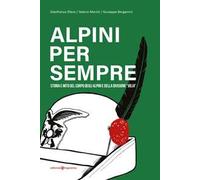 Alpini per sempre. Storia e mito del Corpo degli Alpini e della Divisione "Julia"