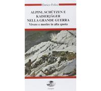 Alpini, Schützen e Kaiserjäger nella grande guerra. Vivere e morire in alt...