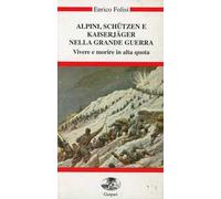 Alpini, Schützen e Kaiserjäger nella grande guerra. Vivere e morire in alt...