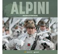 Alpini. Soldati di montagna