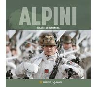 Alpini. Soldati di montagna