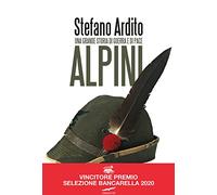 Alpini. Una grande storia di guerra e di pace